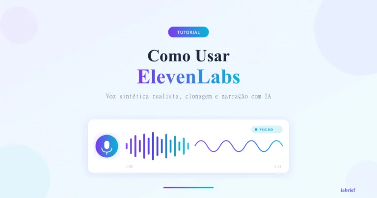 ElevenLabs: Como Usar a Plataforma de Voz com IA Mais Realista do Mercado