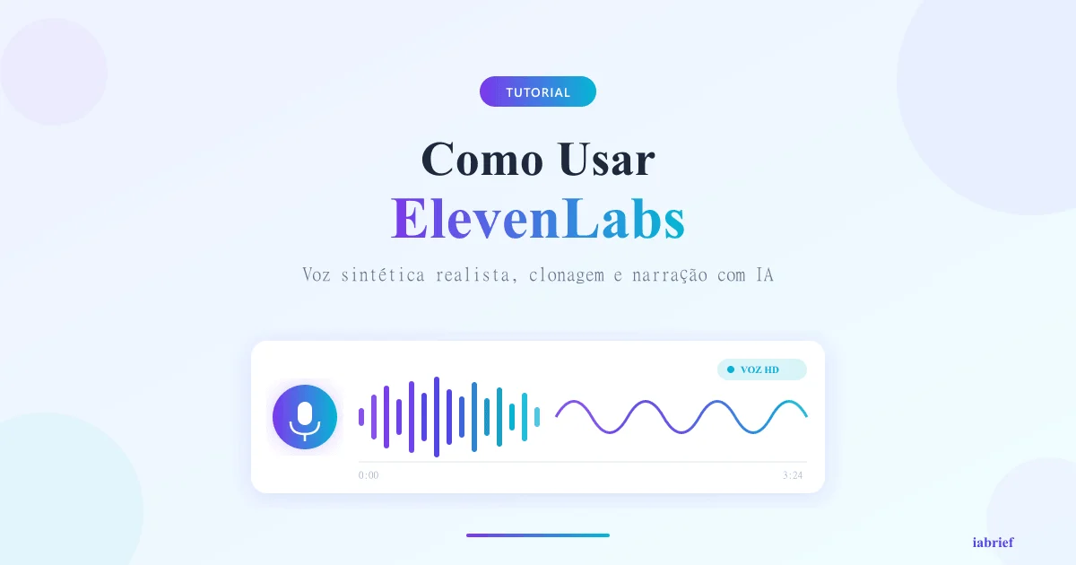 ElevenLabs: Como Usar a Plataforma de Voz com IA Mais Realista do Mercado