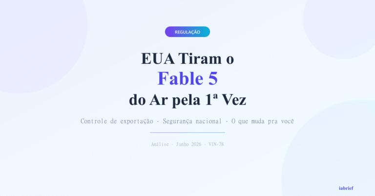 EUA Bloqueiam o Fable 5 por Controle de Exportação: O Precedente Que Reordenou a IA pela Nacionalidade