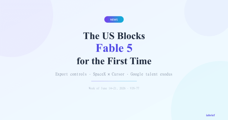Week in AI (Jun 14–21, 2026): The US Blocks Fable 5 and Google Loses Two Giants in 48 Hours